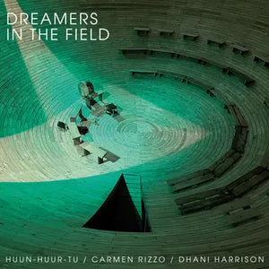 HUUN-HUUR-TU, CARMEN RIZZO, DHANI HARRISON - DREAMERS IN THE FIELD (RSD 2024, LP VINYL)