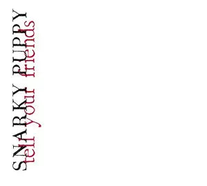 Snarky Puppy - Tell Your Friends (10th ann) (2LP-white vinyl)