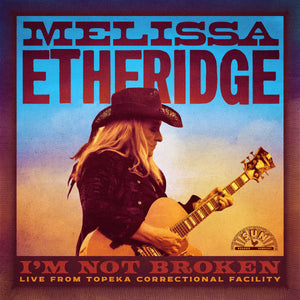 Melissa Etheridge - I’m Not Broken, Live from Topeka Correctional Facility (2LP)