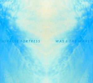 Miracle Fortress - Was I The Wave?  (Lp)