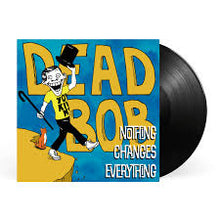 Load image into Gallery viewer, Dead Bob - Nothing Changes Everything (LP)
