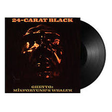 Load image into Gallery viewer, 24 Carat Black - The Ghetto Misfortune's (LP)
