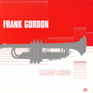 Frank Gordon Sextet-Clarion Echoes