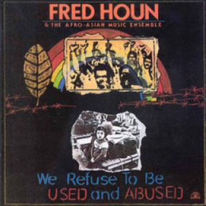 Fred Houn & The Afro-Asian Music Ensemble-We Refuse To Be Used And Abuse