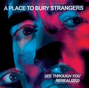 A Place To Bury Strangers - See Through You: Rerealized (Deluxe Edition Red and Blue RSD23 2LP)
