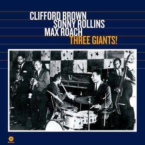 Brown, Clifford, Sonny Rollins & Max Roach-Three Giants!
