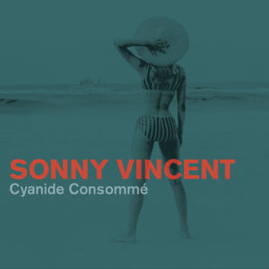 Sonny Vincent-Cyanide Consomme