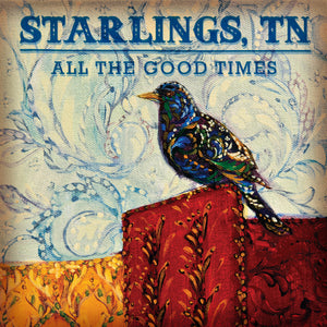 Starlings, Tn-All The Good Times