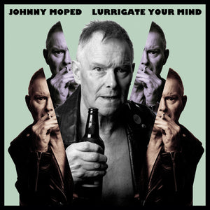 Johnny Moped-Lurrigate Your Mind