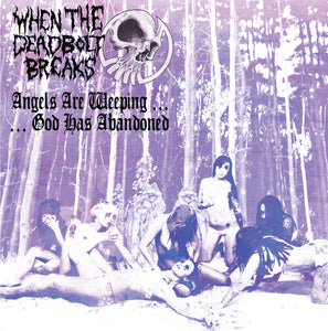 When The Deadbolt Breaks-Angel Are Weeping...God Has Abandoned