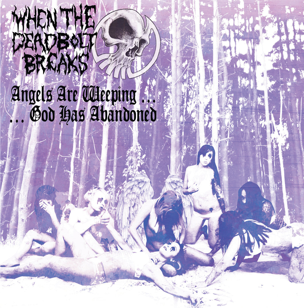 When The Deadbolt Breaks-Angel Are Weeping...God Has Abandoned