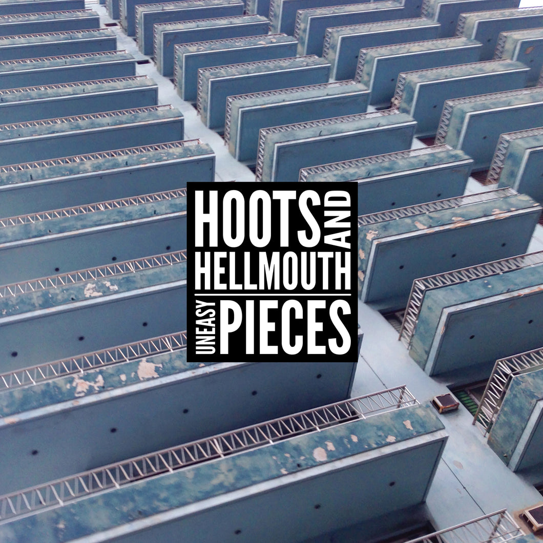 Hoots & Hellmouth-Uneasy Pieces