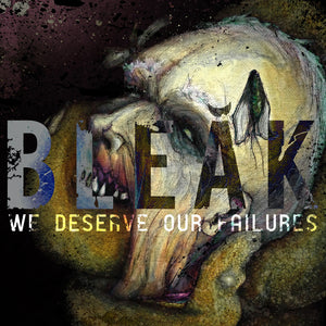 Bleak-We Deserve Our Failures