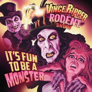 Vince Ripper And The Rodent Show-It'S Fun To Be A Monster