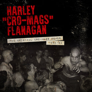 Harley Flanagan-The Original Cro-Mags Demos 1982-1983