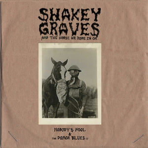 SHAKEY GRAVES - AND THE HORSE HE RODE IN Nobody's Fool & The Donor Blues (2LEP)