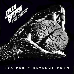 Jello Biafra & The Guantanamo School Of Medicine - Tea Party Revenge Porn (LP)