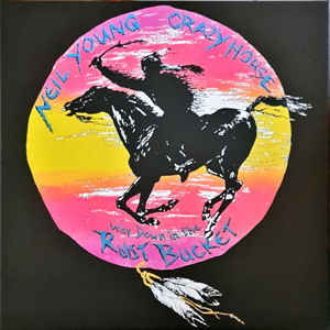 Neil Young and Crazy Horse - way down in the rust bucket