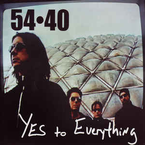 54-40 YES TO EVERYTHING