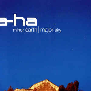 A-HA-MINOR EARTH MAJOR SKY