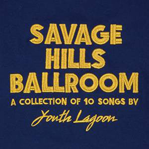 Youth Lagoon - Savage Hills Ballroom  (LP)