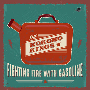 Kokomo Kings-Fighting Fire With Gasoline