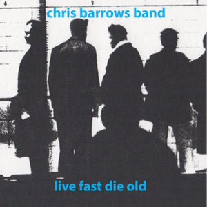 Chris Barrows Band-Live Fast Die Old