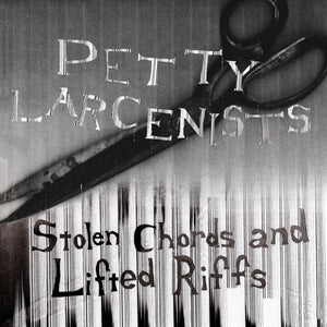 Petty Larcenists-Stolen Chords And Lifted Riffs