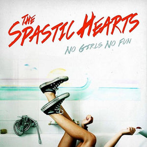 Spastic Hearts-No Girls, No Fun
