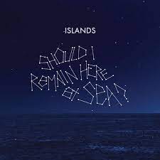 Islands - Should I Remain Here, At Sea?