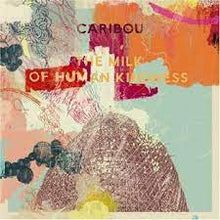 Load image into Gallery viewer, Caribou - The Milk of Human Kindness
