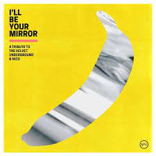 A Tribute to The Velvet Underground & Nico - I'll Be Your Mirror
