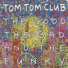 Tom Tom Club - The Good The Bad and The Funky