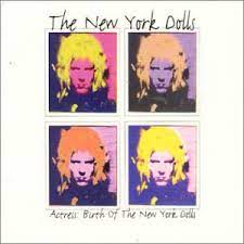 The New York Dolls - Actress: Birth Of The New York Dolls