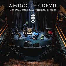 Amigo the Devil - Covers Demos Live Versions and B-Sides