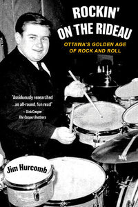 Rockin’ On The Rideau - Ottawa’s Golden Age of Rock and Roll