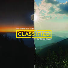 Classified - Tomorrow Could Be The Day Things Change